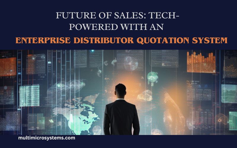 Read more about the article Future of Sales: Tech-powered with an Enterprise Distributor Quotation System