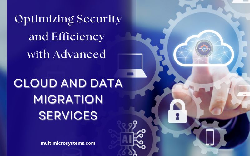 Read more about the article Optimizing Security and Efficiency with Advanced Cloud and Data Migration Services